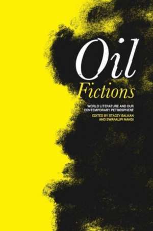 Oil Fictions – World Literature and Our Contemporary Petrosphere de Stacey Balkan