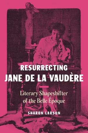 Resurrecting Jane de La Vaudère – Literary Shapeshifter of the Belle Époque de Sharon Larson