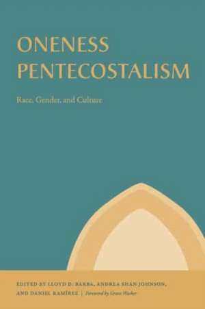 Oneness Pentecostalism – Race, Gender, and Culture de Lloyd D. Barba