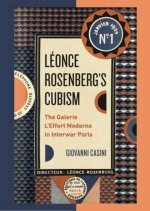 Léonce Rosenberg′s Cubism – The Galerie L′Effort Moderne in Interwar Paris de Giovanni Casini