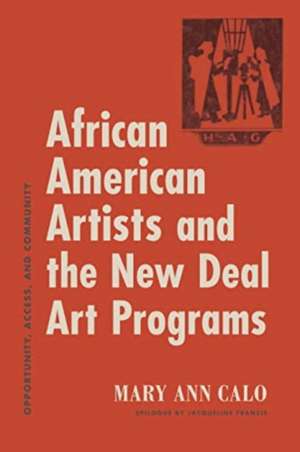 African American Artists and the New Deal Art Programs de Mary Ann Calo