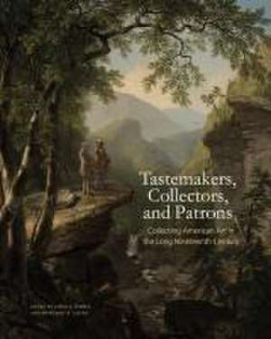 Tastemakers, Collectors, and Patrons – Collecting American Art in the Long Nineteenth Century de Linda S. Ferber