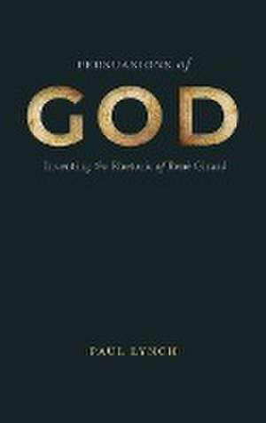 Persuasions of God – Inventing the Rhetoric of René Girard de Paul Lynch