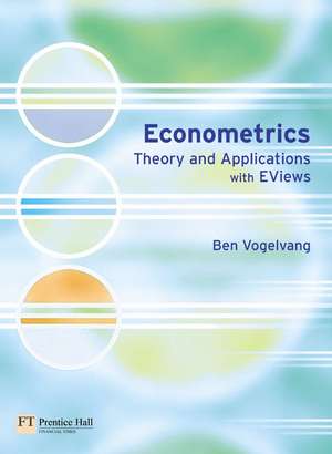 Vogelvang, B: Econometrics: Theory and Applications with EViews de Ben Vogelvang