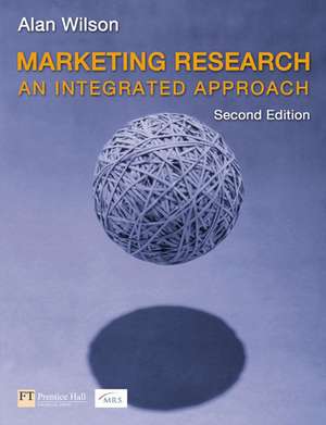 Marketing Research: An Integrated Approach de Alan Wilson