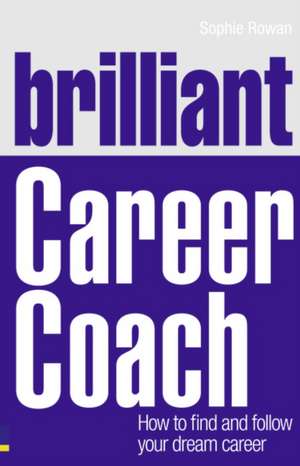 Brilliant Career Coach de Sophie Rowan