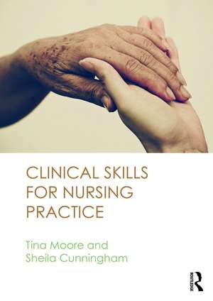 Clinical Skills for Nursing Practice de Tina Moore