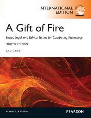 Gift of Fire, A: Social, Legal, and Ethical Issues for Computing and the Internet de Sara Baase