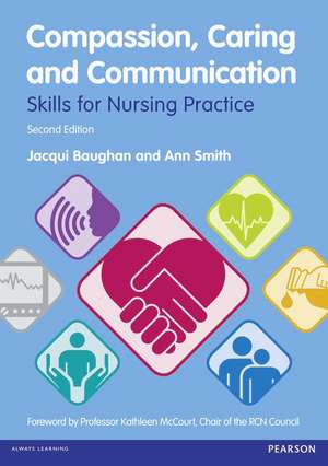 Compassion, Caring and Communication: Skills for Nursing Practice de Jacqui Baughan