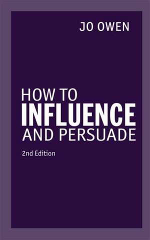 How to Influence and Persuade de Jo Owen