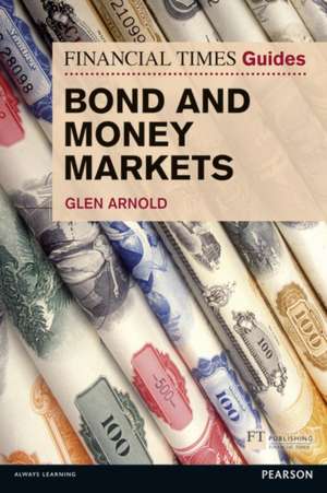 Financial Times Guide to Bond and Money Markets, The de Glen Arnold