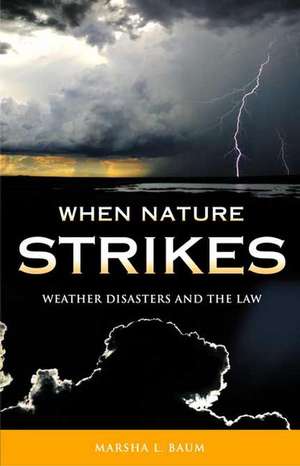 When Nature Strikes: Weather Disasters and the Law de Marsha L. Baum