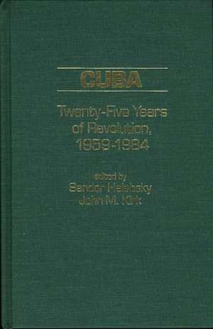 Cuba: Twenty-Five Years of Revolution, 1959-1984 de Sandor Halebsky