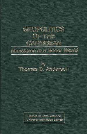 Geopolitics of the Caribbean: Ministates in a Wider World de Thomas D. Anderson