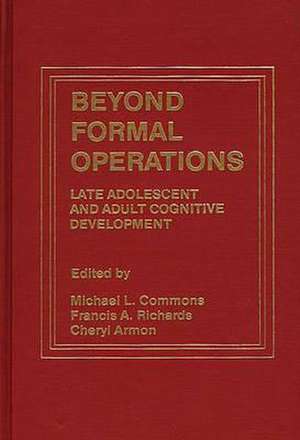 Beyond Formal Operations: Late Adolescent and Adult Cognitive Development de Michael L. Commons