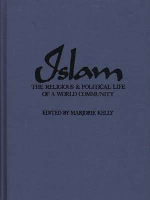 Islam: The Religious and Political Life of a World Community de Marjorie Kelly