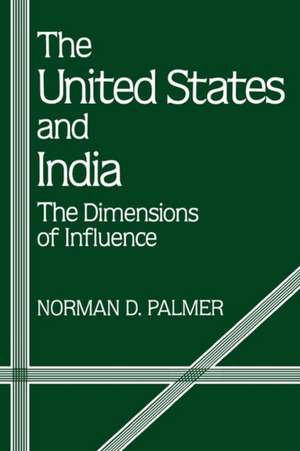 The United States and India: The Dimensions of Influence de Norman Dunbar Palmer