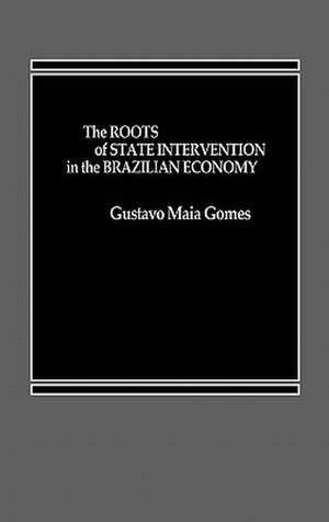 The Roots of State Intervention in the Brazilian Economy. de Gustavo M. Gomes