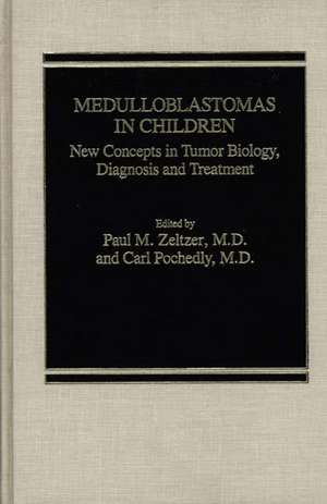 Medulloblastomas in Children: New Concepts in Tumor Biology, Diagnosis and Treatment de Paul M. Zeltzer