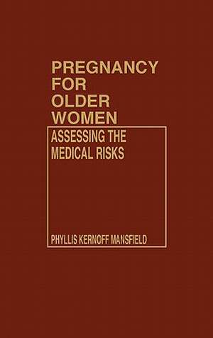 Pregnancy for Older Women: Assessing the Medical Risks de Phyllis Mansfield