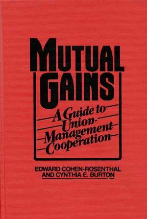 Mutual Gains: A Guide to Union-Management Cooperation de Edward Cohen-Rosenthal