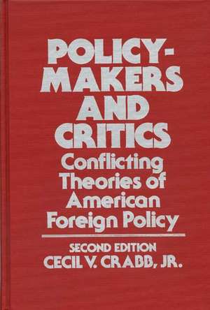 Policy-Makers and Critics: Conflicting Theories of American Foreign Policy de Cecil Van Meter Crabb