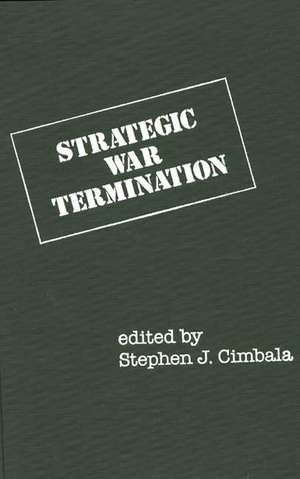 Strategic War Termination de Stephen J. Professor Cimbala