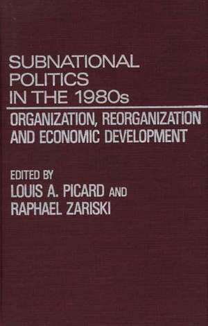 Subnational Politics in the 1980s: Organization, Reorganization and Economic Development de Louis Picard