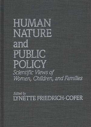 Human Nature and Public Policy: Scientific Views of Women, Children, and Families de Lynette Friedrich Cofer