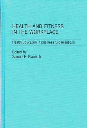 Health and Fitness in the Workplace de Samuel H. Klarreich