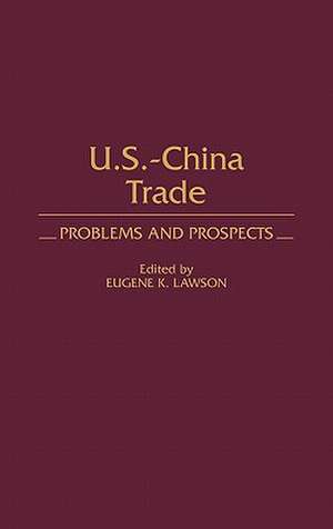 Us-China Trade: Problems and Prospects de Eugene K. Lawson