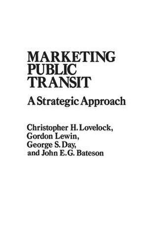 Marketing Public Transit: A Strategic Approach de J. E. Bateson