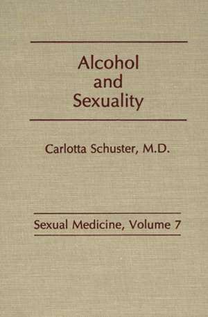 Alcohol and Sexuality de Carlotta L. Schuster