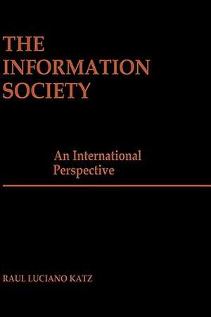 The Information Society: An International Perspective de Raul Luciano Katz