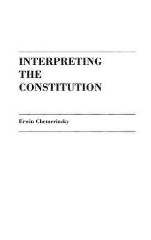 Interpreting the Constitution de Erwin Chemerinsky