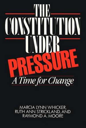 The Constitution Under Pressure: A Time for Change de Marcia Lynn Whicker