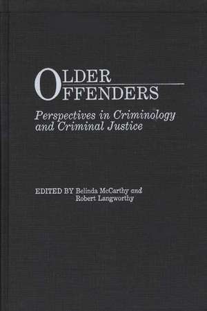 Older Offenders: Perspectives in Criminology and Criminal Justice de Robert Langworthy