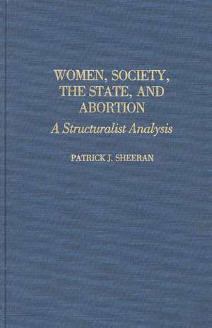 Women, Society, the State, and Abortion: A Structuralist Analysis de Patrick J. Sheeran