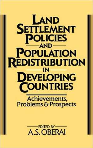 Land Settlement Policies and Population Redistribution in Developing Countries: Achievements, Problems and Prospects de A. S. Oberai