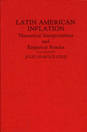 Latin American Inflation: Theoretical Interpretations and Empirical Results de Julio Cole