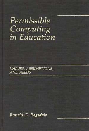 Permissible Computing in Education: Values, Assumptions, and Needs de Ronald Ragsdale