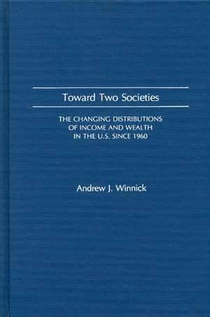 Toward Two Societies: The Changing Distributions of Income and Wealth in the U.S. Since 1960 de Andrew J. Winnick