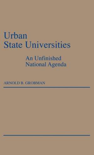 Urban State Universities: An Unfinished National Agenda de Arnold Grobman