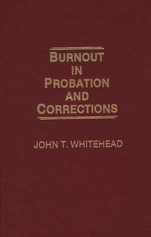 Burnout in Probation and Corrections de John T. Whitehead