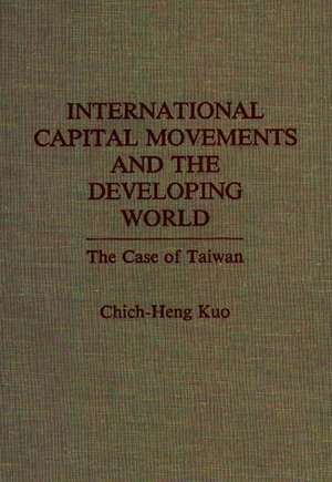 International Capital Movements and the Developing World: The Case of Taiwan de Chich Heng Kuo