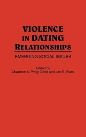 Violence in Dating Relationships: Emerging Social Issues de Maureen Pirog-Good