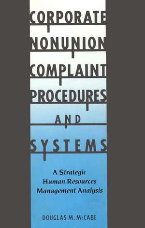 Corporate Nonunion Complaint Procedures and Systems: A Strategic Human Resources Management Analysis de Douglas M. McCabe