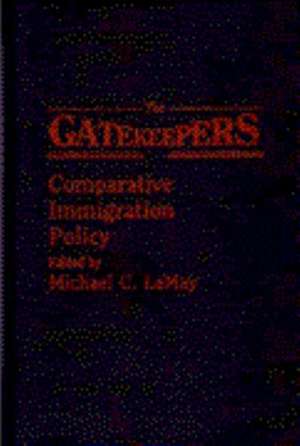 The Gatekeepers: Comparative Immigration Policy de Michael C. LeMay