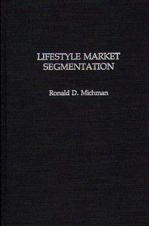 Lifestyle Market Segmentation de Ronald D. Michman