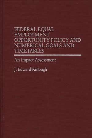 Federal Equal Employment Opportunity Policy and Numerical Goals and Timetables: An Impact Assessment de J. Edward Kellough